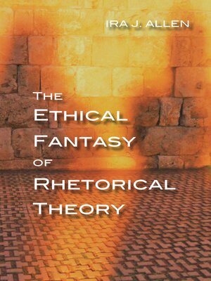 cover image of The Ethical Fantasy of Rhetorical Theory